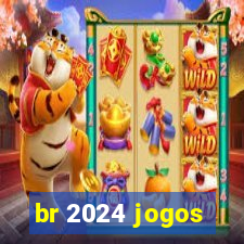 br 2024 jogos